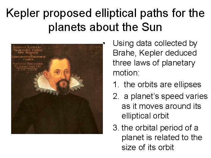 Kepler proposed elliptical paths for the planets about the Sun • Using data collected