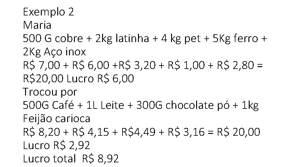 Exemplo 2 Maria 500 G cobre + 2 kg latinha + 4 kg pet
