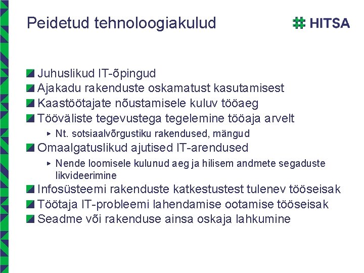 Peidetud tehnoloogiakulud Juhuslikud IT-õpingud Ajakadu rakenduste oskamatust kasutamisest Kaastöötajate nõustamisele kuluv tööaeg Tööväliste tegevustega