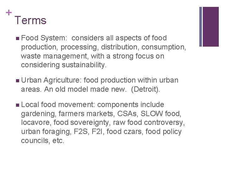 + Terms n Food System: considers all aspects of food production, processing, distribution, consumption,