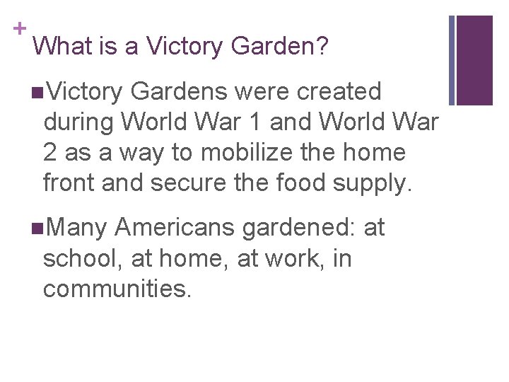 + What is a Victory Garden? n. Victory Gardens were created during World War
