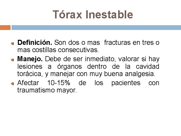 Tórax Inestable Definición. Son dos o mas fracturas en tres o mas costillas consecutivas.