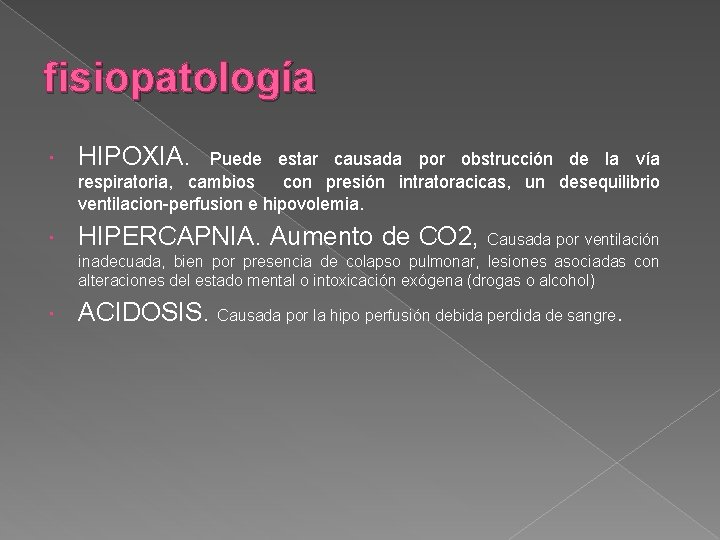 fisiopatología HIPOXIA. HIPERCAPNIA. Aumento de CO 2, ACIDOSIS. Causada por la hipo perfusión debida