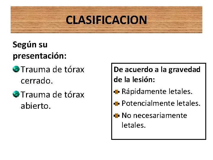 CLASIFICACION Según su presentación: Trauma de tórax cerrado. Trauma de tórax abierto. De acuerdo