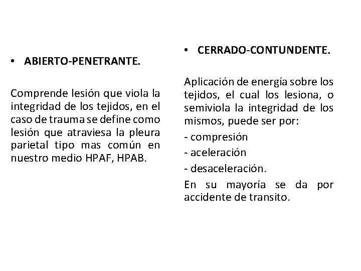  • ABIERTO-PENETRANTE. Comprende lesión que viola la integridad de los tejidos, en el