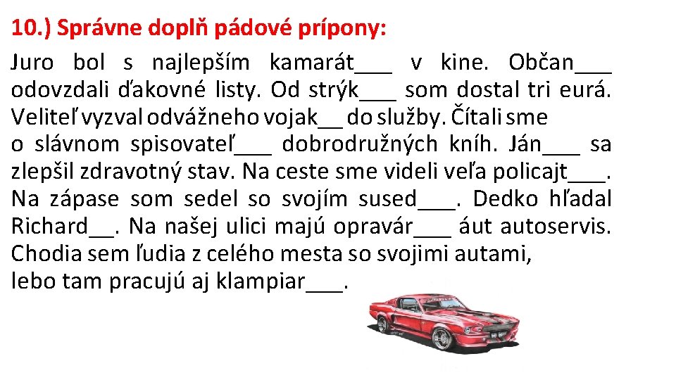 10. ) Správne doplň pádové prípony: Juro bol s najlepším kamarát___ v kine. Občan___