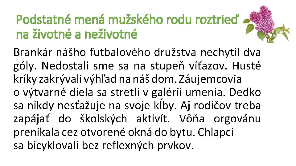 Podstatné mená mužského rodu roztrieď na životné a neživotné Brankár nášho futbalového družstva nechytil