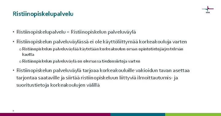 Ristiinopiskelupalvelu • Ristiinopiskelupalvelu = Ristiinopiskelun palveluväylä • Ristiinopiskelun palveluväylässä ei ole käyttöliittymää korkeakouluja varten