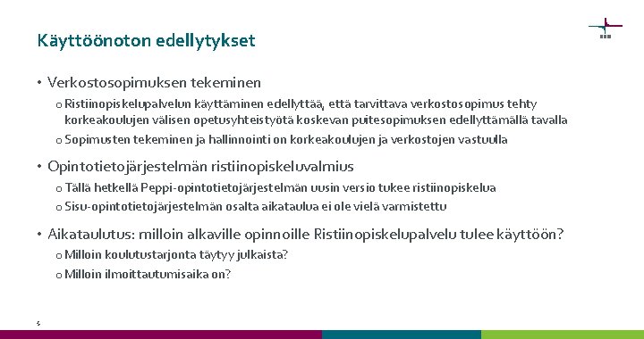 Käyttöönoton edellytykset • Verkostosopimuksen tekeminen o Ristiinopiskelupalvelun käyttäminen edellyttää, että tarvittava verkostosopimus tehty korkeakoulujen