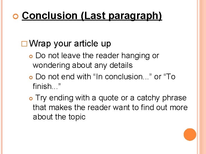  Conclusion (Last paragraph) � Wrap your article up Do not leave the reader