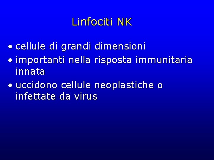 Linfociti NK • cellule di grandi dimensioni • importanti nella risposta immunitaria innata •