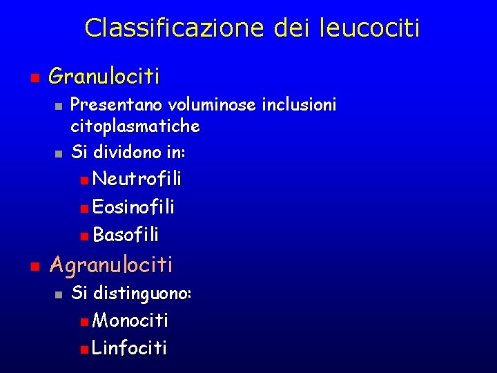 Classificazione dei leucociti n Granulociti n n Presentano voluminose inclusioni citoplasmatiche Si dividono in: