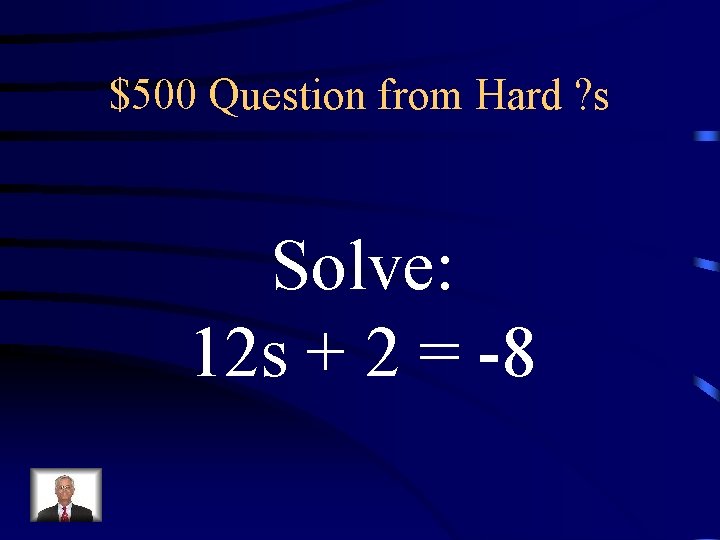 $500 Question from Hard ? s Solve: 12 s + 2 = -8 
