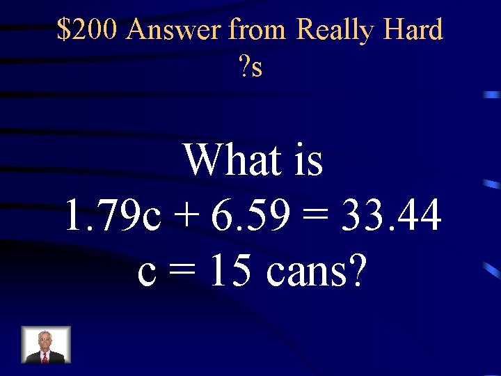 $200 Answer from Really Hard ? s What is 1. 79 c + 6.