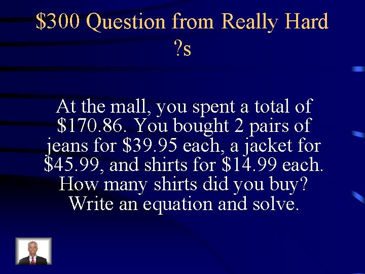 $300 Question from Really Hard ? s At the mall, you spent a total