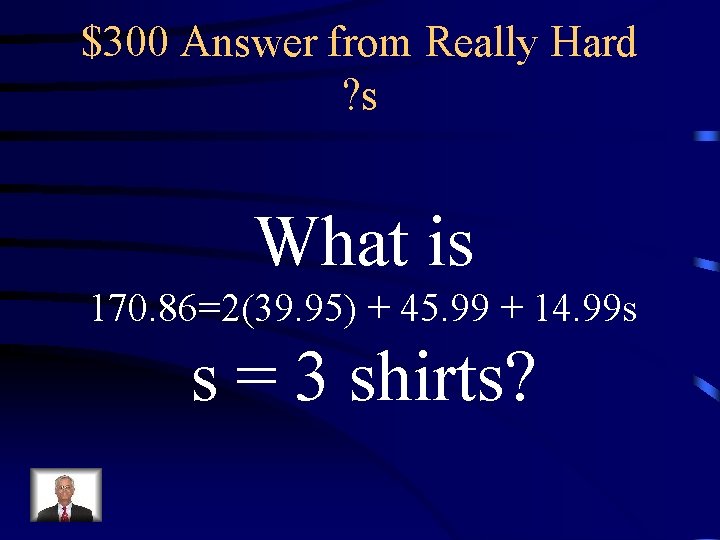 $300 Answer from Really Hard ? s What is 170. 86=2(39. 95) + 45.