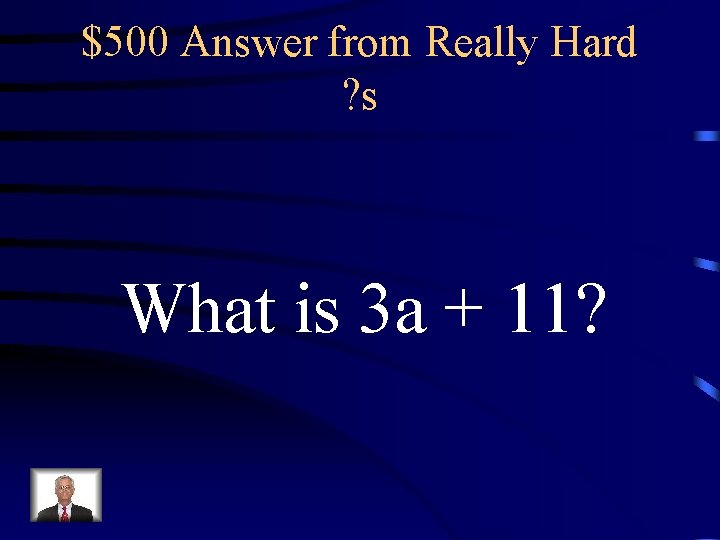 $500 Answer from Really Hard ? s What is 3 a + 11? 