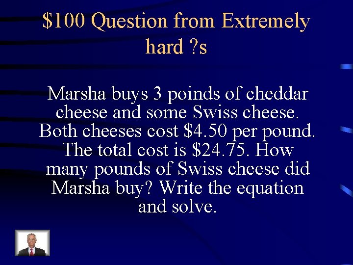$100 Question from Extremely hard ? s Marsha buys 3 poinds of cheddar cheese
