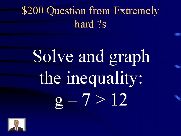 $200 Question from Extremely hard ? s Solve and graph the inequality: g –