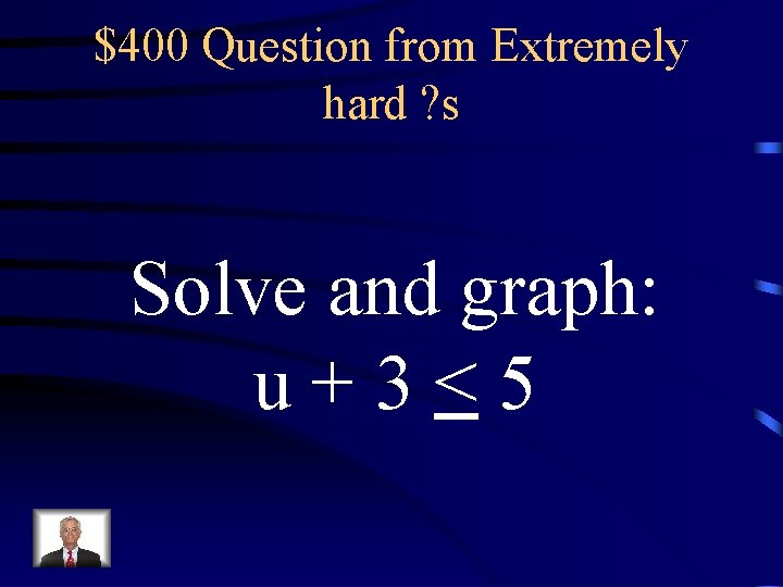 $400 Question from Extremely hard ? s Solve and graph: u+3<5 