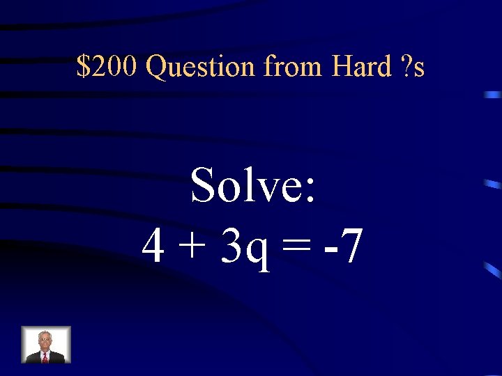 $200 Question from Hard ? s Solve: 4 + 3 q = -7 