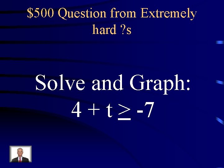 $500 Question from Extremely hard ? s Solve and Graph: 4 + t >