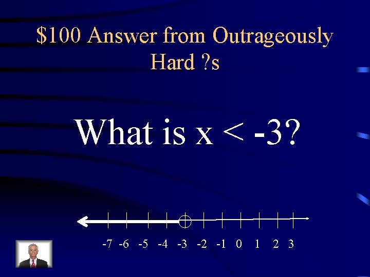 $100 Answer from Outrageously Hard ? s What is x < -3? -7 -6