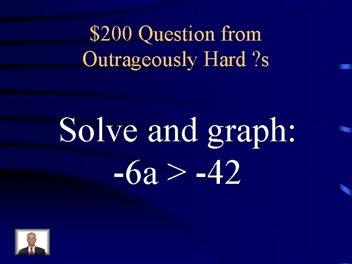 $200 Question from Outrageously Hard ? s Solve and graph: -6 a > -42