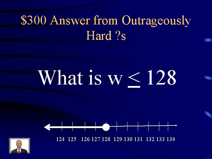 $300 Answer from Outrageously Hard ? s What is w < 128 124 125