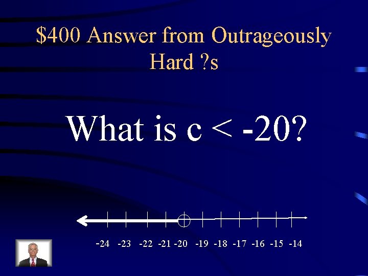 $400 Answer from Outrageously Hard ? s What is c < -20? -24 -23