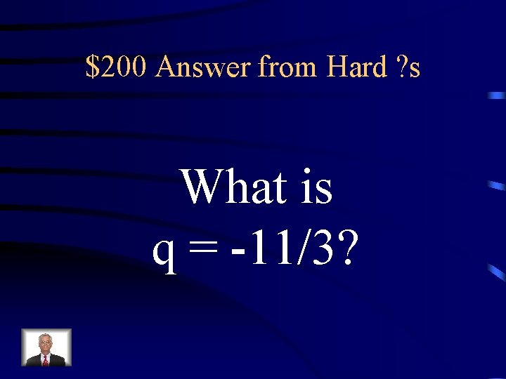 $200 Answer from Hard ? s What is q = -11/3? 