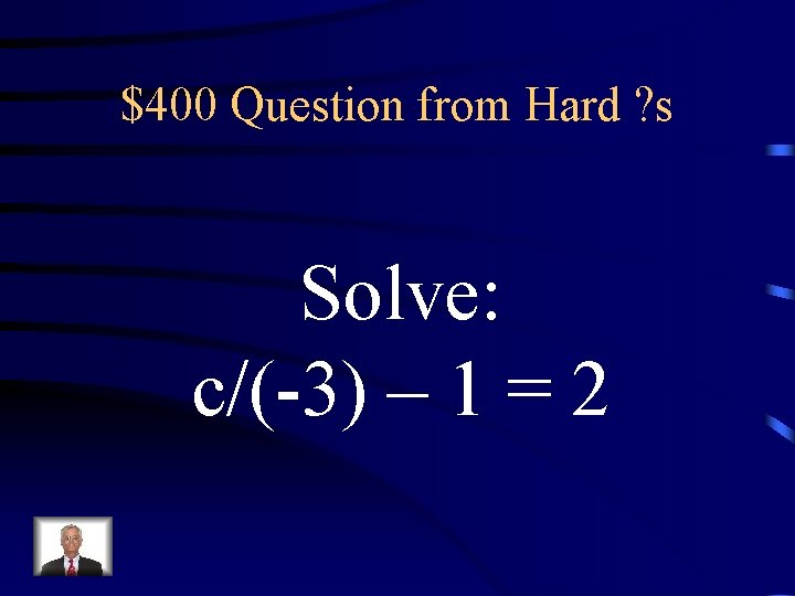 $400 Question from Hard ? s Solve: c/(-3) – 1 = 2 