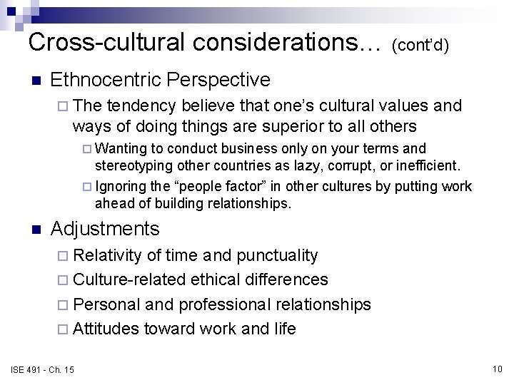 Cross-cultural considerations… (cont’d) n Ethnocentric Perspective ¨ The tendency believe that one’s cultural values