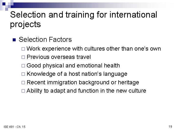 Selection and training for international projects n Selection Factors ¨ Work experience with cultures