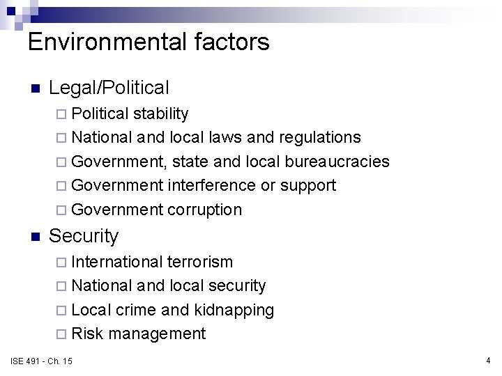 Environmental factors n Legal/Political ¨ Political stability ¨ National and local laws and regulations
