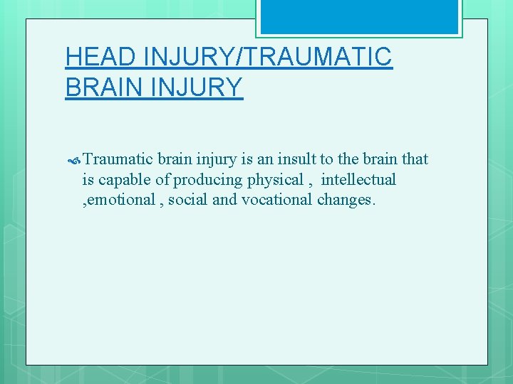 HEAD INJURY/TRAUMATIC BRAIN INJURY Traumatic brain injury is an insult to the brain that