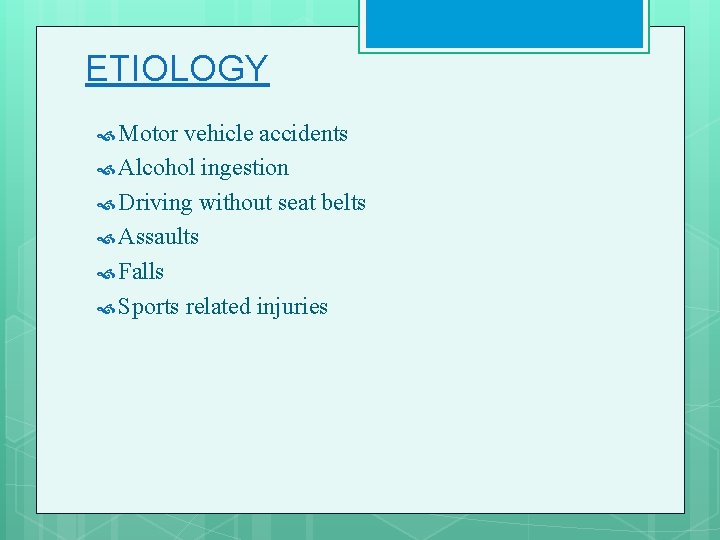 ETIOLOGY Motor vehicle accidents Alcohol ingestion Driving without seat belts Assaults Falls Sports related