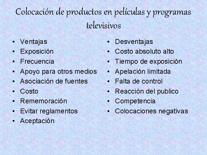 Colocación de productos en películas y programas televisivos • • • Ventajas Exposición Frecuencia Colocación de productos en películas y programas televisivos • • • Ventajas Exposición Frecuencia