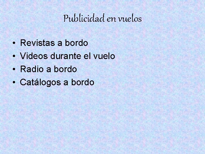 Publicidad en vuelos • • Revistas a bordo Videos durante el vuelo Radio a Publicidad en vuelos • • Revistas a bordo Videos durante el vuelo Radio a