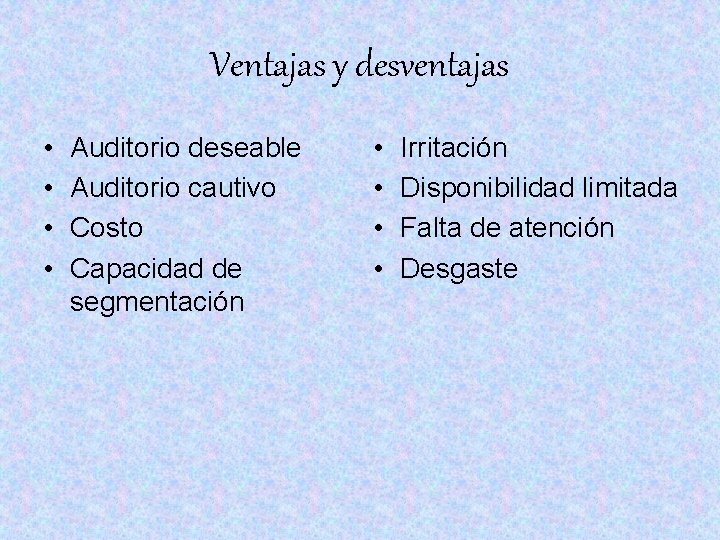 Ventajas y desventajas • • Auditorio deseable Auditorio cautivo Costo Capacidad de segmentación • Ventajas y desventajas • • Auditorio deseable Auditorio cautivo Costo Capacidad de segmentación •