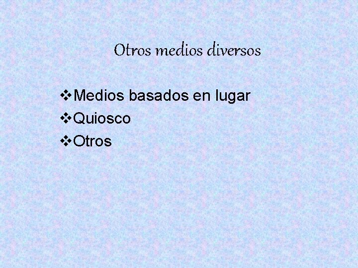 Otros medios diversos v. Medios basados en lugar v. Quiosco v. Otros Otros medios diversos v. Medios basados en lugar v. Quiosco v. Otros