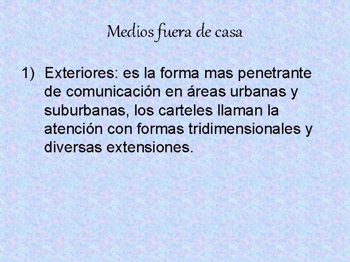 Medios fuera de casa 1) Exteriores: es la forma mas penetrante de comunicación en Medios fuera de casa 1) Exteriores: es la forma mas penetrante de comunicación en