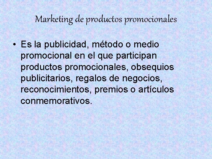 Marketing de productos promocionales • Es la publicidad, método o medio promocional en el Marketing de productos promocionales • Es la publicidad, método o medio promocional en el