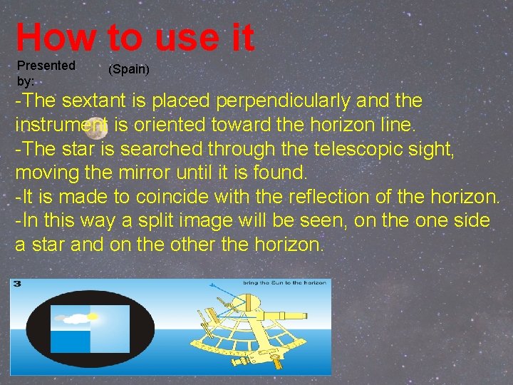 How to use it Presented by: (Spain) -The sextant is placed perpendicularly and the How to use it Presented by: (Spain) -The sextant is placed perpendicularly and the