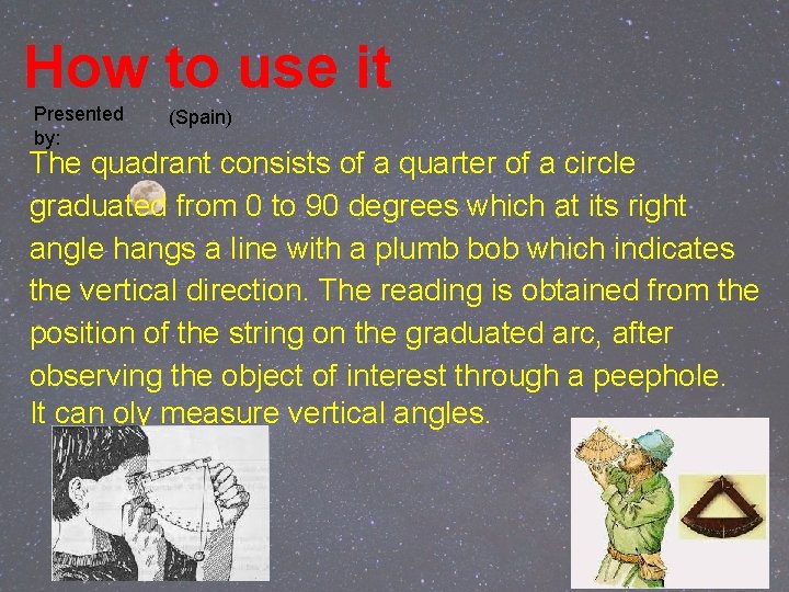 How to use it Presented by: (Spain) The quadrant consists of a quarter of How to use it Presented by: (Spain) The quadrant consists of a quarter of