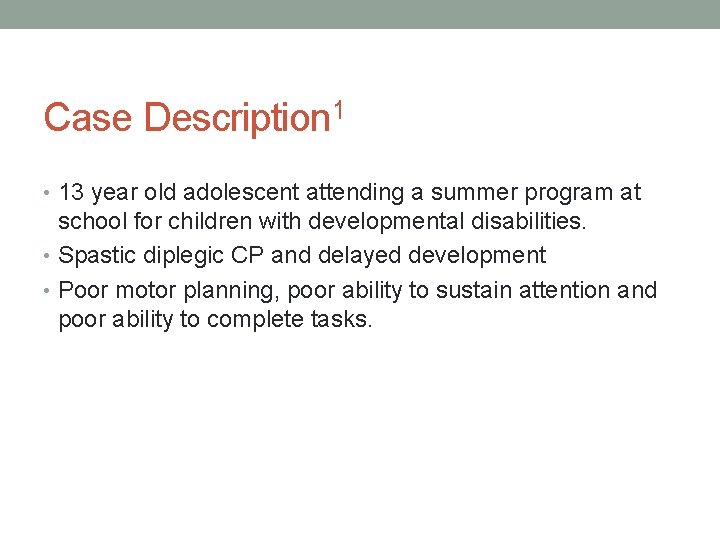 Case Description 1 • 13 year old adolescent attending a summer program at school