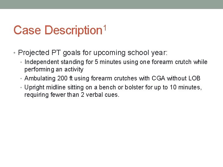 Case Description 1 • Projected PT goals for upcoming school year: • Independent standing