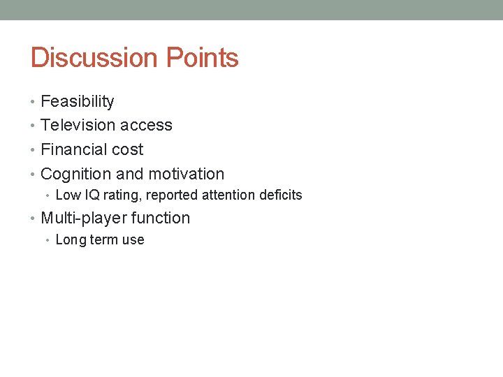 Discussion Points • Feasibility • Television access • Financial cost • Cognition and motivation