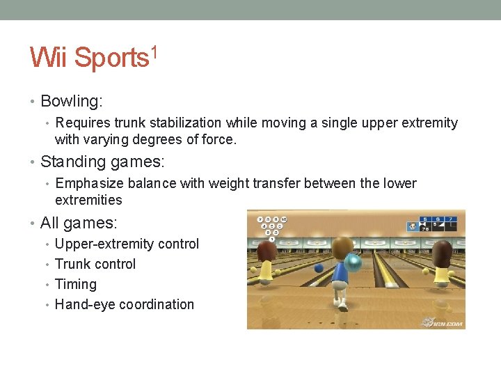 Wii Sports 1 • Bowling: • Requires trunk stabilization while moving a single upper