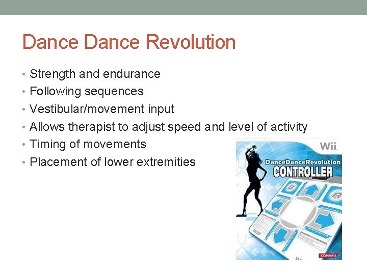 Dance Revolution • Strength and endurance • Following sequences • Vestibular/movement input • Allows